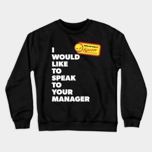 My Name is Karen and I Would Like to Speak with Your Manager Crewneck Sweatshirt